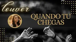 GOSPEL | Quando Tu Chegas | Essa Adoração Mudou o Ambiente na Presença de Deus