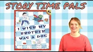 I WISH MY BROTHER WAS A DOG by Carol Diggory Shields | Story Time Pals | Kids Books Read Aloud