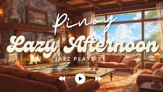 🍃🎷 PINOY LAZY AFTERNOON JAZZ ☀️ | OPM JAZZ | RELAX &bull; CHILL &bull; SMOOTH ☕| LAZY DAY PLAYLIST 📻