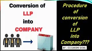 PROCDURE TO CONVERT LIMITED LIABILITY PARTNERSHIP INTO  COMPANY|| #companiesact2013 #companylaw #llp