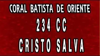 234 CC - Cristo Salva - Cantor Cristão - Coral Batista de Oriente