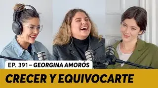 391. Crecer y equivocarte | Georgina Amor&oacute;s