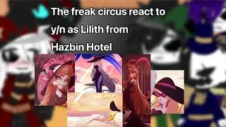The freak circus react to y/n as Lilith Morningstar from Hazbin hotel | Gacha | ‼️PUT IN 2X SPEED‼️
