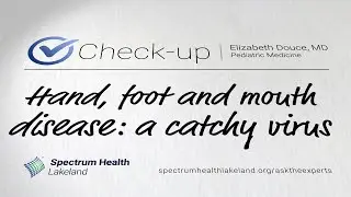 Check-up: Hand, foot and mouth disease: a catchy virus (Elizabeth Douce, MD)