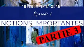&Eacute;pisode 1 : NOTIONS IMPORTANTES (Partie 3 - La Foi Islamique)