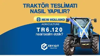 New Holland TR6.120 teslimatı nasıl yapılır?