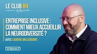 Entreprise inclusive : comment mieux accueillir la neurodiversit&eacute; ? avec Ludovic Millequant