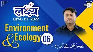 Environment & Ecology - 06 I Lakshya UPSC PT 2022 | Complete 1 year current affairs UPSC CSE Prelims