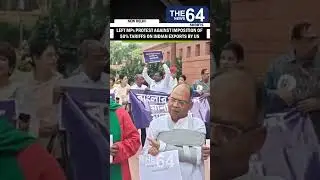 Left MPs protest against imposition of 50% tariffs on Indian exports by US