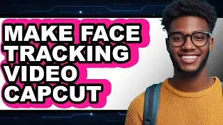 How to Make Face Tracking Video Capcut (easy Method)
