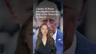 Charles III Backs Investigation Into the Role of the Monarchy in Slavery #Shorts