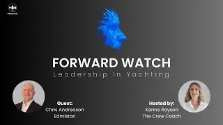 Leadership in Yachting with Chris Andreasen of Edmiston | Forward Watch