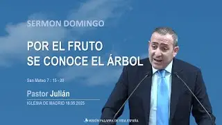 Sermón domingo [POR EL FRUTO SE CONOCE EL ÁRBOL] Pst.Julián 18.05.2025