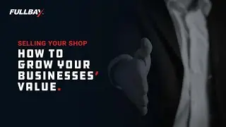 Selling Your Shop: How To Grow Your Businesses' Value