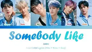 Astro - Somebody Like (Color Coded Lyrics Han/Rom/Eng)