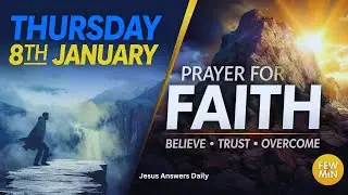 Thursday 8th January - PRAYER FOR FAITH | Believe * Trust * Overcome