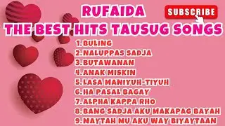 RUFAIDA TAUSUG SONGS PLAYLIST BEST HITS SONGS #tausugsong
