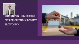 Edmonton Homes Stay Seller-Friendly Despite Slowdown