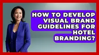 How To Develop Visual Brand Guidelines For Hotel Branding? - Hospitality Management Mastery