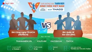 ĐH Công nghệ TP.HCM (HUTECH) - ĐH Quốc tế Sài Gòn (SIU) | Vòng loại TNSV THACO cup 2025