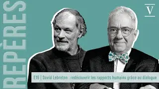David Le Breton : redécouvrir les rapports humains grâce au dialogue | REPÈRES E19