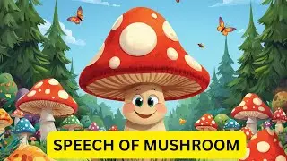 SPEECH OF MUSHROOM/SELF INTRO OF MUSHROOM/SHOW AND TELL HEALTHY FOOD/KIDS LEARNING/HEALTHY FOODS