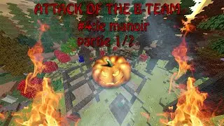Attack of the b-team EP4 :partie 1/? :le manoir