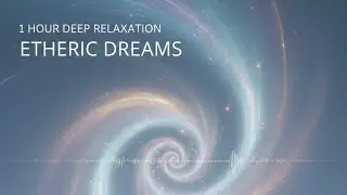 Ethereal Dreams | 1 Hour Deep Relaxation Music | Healing Sleep & Meditation
