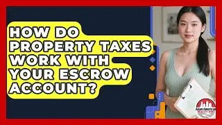How Do Property Taxes Work With Your Escrow Account? - Asian American Realty Pro
