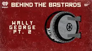 Part Two: The Ballad of Wally George | BEHIND THE BASTARDS