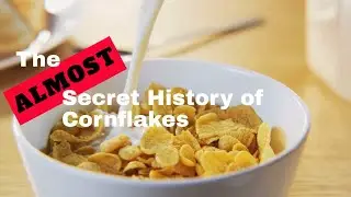 The Almost Secret History of Cornflakes