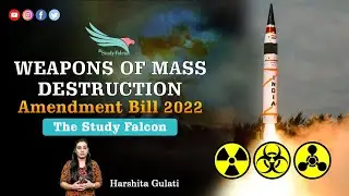 Weapons of Mass Destruction (Amendment) Bill, 2022 | Explained | The Study Falcon