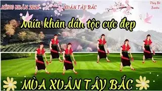 Mừng Xuân  2026 | MÙA XUÂN TÂY BẮC| Múa khăn dân tộc-  Cực hay - cực đẹp| THÚY ĐỖ ZUMBA!