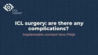 What are the possible complications of ICL surgery? | Implantable contact lens FAQs | OCL Vision