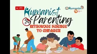 Humanist Parenting - Part 11: INTRODUCE SCIENCE TO CHILDREN