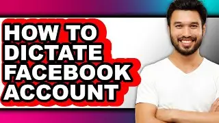 How to Dictate Facebook Account (updated)