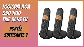 AVIS (2026) : Logicom ILOA 350 Trio Fixe Sans Fil. D&Eacute;TAILS