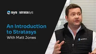 An introduction to Stratasys with Matt Jones, Senior Application Engineer
