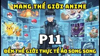 [L&agrave;m Game] Mang thế giới anime đến thế giới thực tế ảo song song P11.