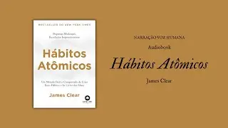 Hábitos Atômicos, James Clear — Audiobook (Narração Humana)