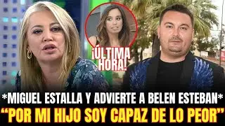🔥 &iexcl;BOMBAZO! MIGUEL ESTALLA CONTRA BELEN ESTEBAN AL DESCUBRIR SU DECISI&Oacute;N EN CONTRA DE ANDREA