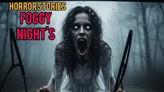 4 scary Foggy Night True Incident Horror Stories 