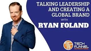 Ryan Foland on Building a Personal Brand, Leading Authentically, and 