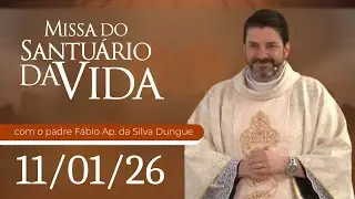 Missa do Santuário da Vida | 11/01/26 - Padre Fábio Aparecido da Silva Dungue
