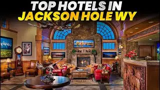 Top Hotels in Jackson Hole Wyoming