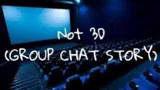 Not 3D (GROUP TEXT STORY!)