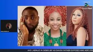 AYO LABINJO IN DISBELIEF AS DAVDO FATHER EXPOSES ANU ADELEKE SCHOOL FEES PAYMENT