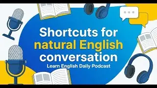 Mastering Natural English: Essential Shortcuts and Strategies for Effortless Conversation