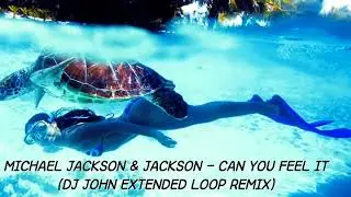 MICHAEL JACKSON & JACKSON - CAN YOU FEEL IT (DJ JOHN EXTENDED LOOP REMIX)