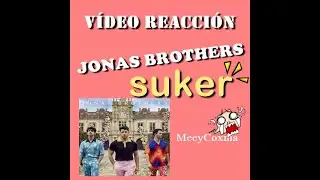 Reacción vídeo -JONAS BROTHERS SUKER.